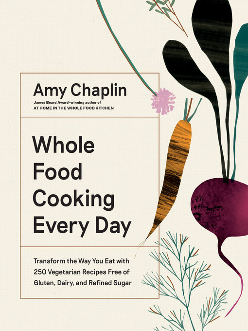 Title details for Whole Food Cooking Every Day by Amy Chaplin - Available